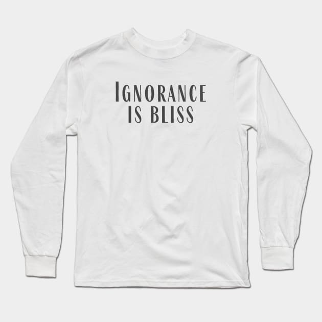 Ignorance Long Sleeve T-Shirt by ryanmcintire1232